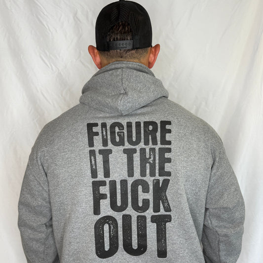 FIGURE IT THE FUCK OUT HOODIE